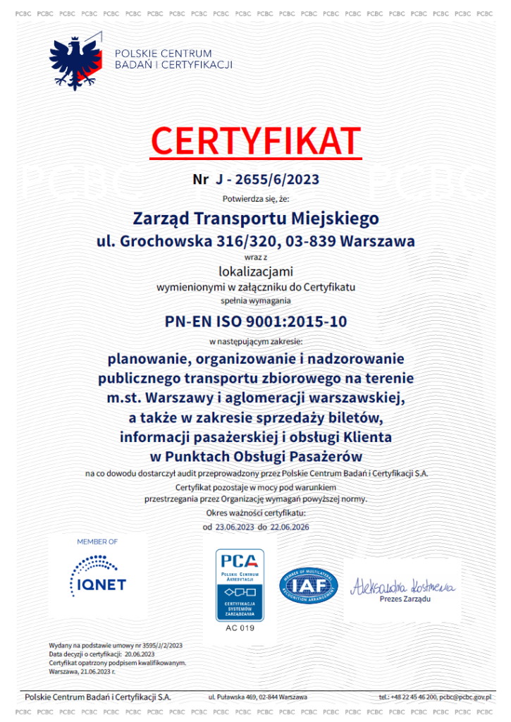 Certyfikat nr J-2655/6/2023 potwierdzający spełnienie przez Zarząd Transportu Miejskiego wymagań normy PN-EN ISO 9001:2015-10. Okres ważności certyfikatu: 23.06.2023 - 22.06.2026